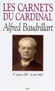 Les carnets du cardinal Baudrillart: 1er janvier 1922-12 avril 1925