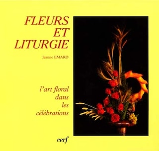 Couverture_Fleurs et liturgie : l'art floral dans les célébrations