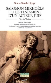 Front cover_Salomon Mikhoëls ou Le testament d'un acteur juif ; Pour une métaphysique du théâtre juif ; Grammaire d'un acteur juif ou Introduction aux causeries de Mikhoëls sur le théâtre