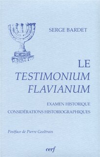 Le Testimonium Flavianum: examen historique, considérations historiographiques