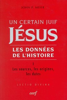 Front cover_Jésus, un certain Juif : les données de l'histoire, Vol. 1. Les sources, les origines, les dates