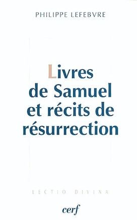 Livres de Samuel et récits de résurrection: le Messie ressuscité selon les Ecritures