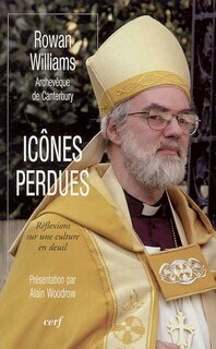 Icônes perdues: réflexions sur une culture en deuil ; Rowan Williams