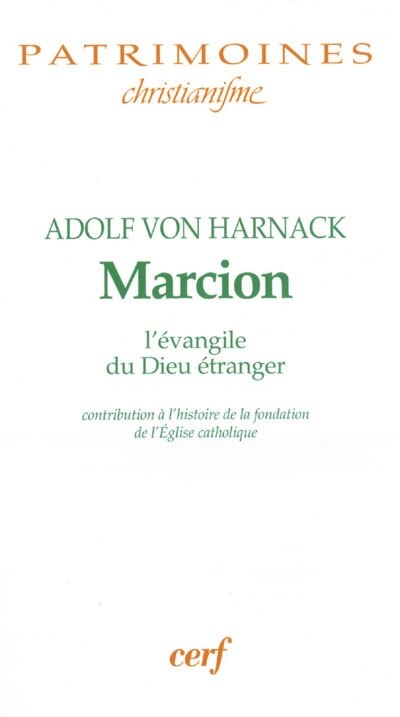 Front cover_Marcion : l'évangile du Dieu étranger : une monographie sur l'histoire de la fondation de l'Eglise catholique ; Marcion depuis Harnack