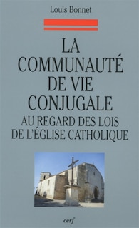 Front cover_La communauté de vie conjugale au regard des lois de l'Eglise catholique : les étapes d'une évolution, du code de 1917 au concile Vatican II et au code de 1983