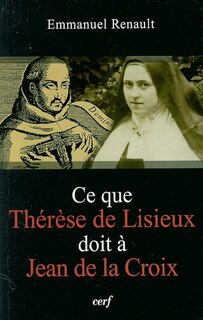 Front cover_Ce que Thérèse de Lisieux doit à Jean de la Croix