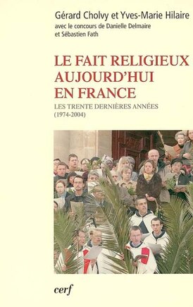 Le fait religieux aujourd'hui en France: les trente dernières années (1974-2004)