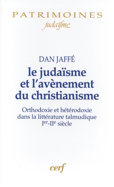 Couverture_Le judaïsme et l'avènement du christianisme : orthodoxie et hétérodoxie dans la littérature talmudique, Ier-IIe siècle