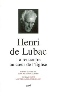 Couverture_Henri de Lubac : la rencontre au coeur de l'Eglise