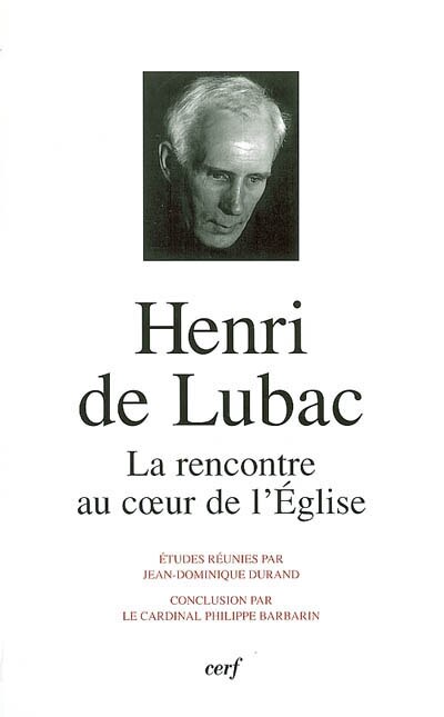 Couverture_Henri de Lubac : la rencontre au coeur de l'Eglise