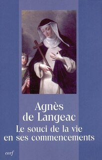 Agnès de Langeac: le souci de la vie en ses commencements