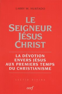 Couverture_Le seigneur Jésus-Christ : la dévotion envers Jésus aux premiers temps du christianisme