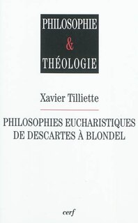 Couverture_Philosophies eucharistiques de Descartes &agrave; Blondel