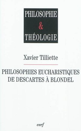 Philosophies eucharistiques de Descartes à Blondel