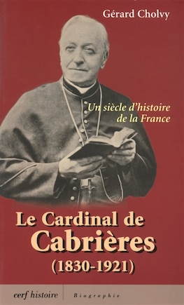 Le cardinal de Cabrières (1830-1921): un siècle d'histoire de la France