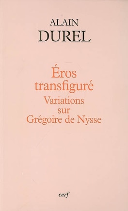 Eros transfiguré: variations sur Grégoire de Nysse