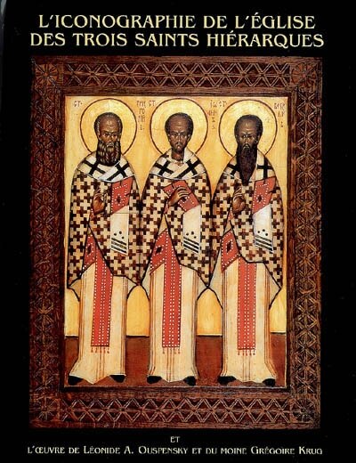 Front cover_L' iconographie de l'Eglise des Trois Saints Hiérarques et l'oeuvre de Léonide A. Ouspensky et du moine Grégoire Krug