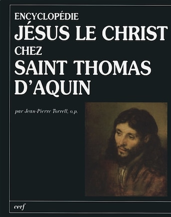 Encyclopédie Jésus le Christ chez saint Thomas d'Aquin: texte de la Tertia Pars (ST IIIa) traduit et commenté