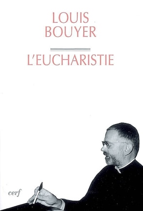 Eucharistie: théologie et spiritualité de la prière eucharistique