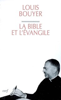 Front cover_La Bible et l'Évangile : le sens de l'Ecriture, du Dieu qui parle au Dieu fait homme