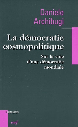 La démocratie cosmopolitique: sur la voie d'une démocratie mondiale