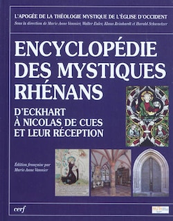 Encyclopédie des mystiques rhénans: d'Eckhart à Nicolas de Cues et leur réception