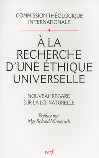 Front cover_A la recherche d'une éthique universelle : nouveau regard sur la loi naturelle ; Pour lire le document A la recherche d'une éthique universelle