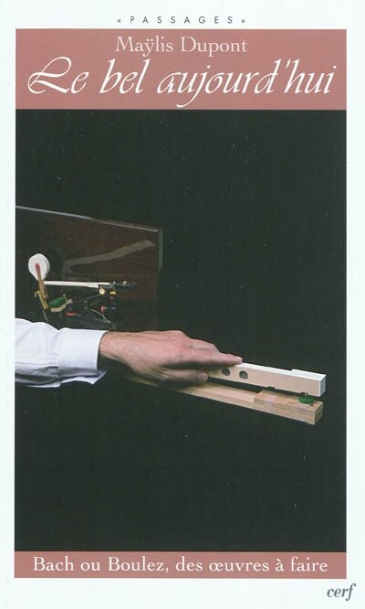 Front cover_Le bel aujourd'hui : Bach ou Boulez, des oeuvres à faire