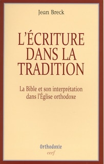 Couverture_L'écriture dans la tradition : la Bible et son interprétation dans l'Eglise orthodoxe