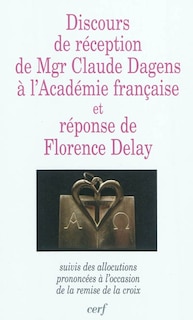 Couverture_Discours de réception de Mgr Claude Dagens à l'Académie française et réponse de Florence Delay
