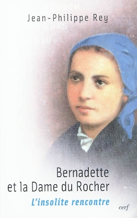 Bernadette et la Dame du Rocher: l'insolite rencontre