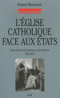 Front cover_L'Eglise catholique face aux Etats : deux siècles de pratique concordataire, 1801-2010