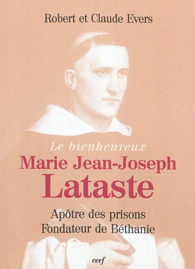 Front cover_Le bienheureux Marie Jean-Joseph Lataste : frère prêcheur, apôtre des prisons, fondateur de Béthanie