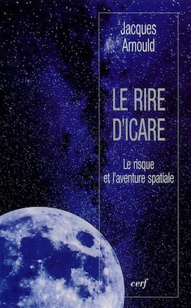 Le rire d'Icare: le risque et l'aventure spatiale