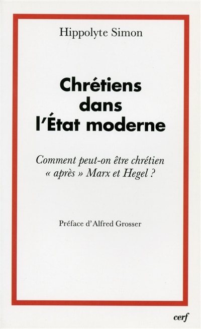 Front cover_Chrétiens dans l'Etat moderne ou Comment peut-on être chrétien après Marx et Hegel ?