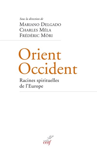 Front cover_Orient-Occident, racines spirituelles de l'Europe : enjeux et implications de la translatio studiorum dans le judaïsme, le christianisme et l'islam de l'Antiquité à la Renaissance : actes du colloque scientifique international, 16-19 novembre 2009