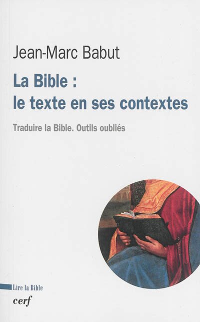 Couverture_La Bible : le texte en ses contextes : traduire la Bible, outils oubliés