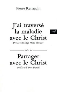 Front cover_J'ai traversé la maladie avec le Christ ; Partager avec le Christ