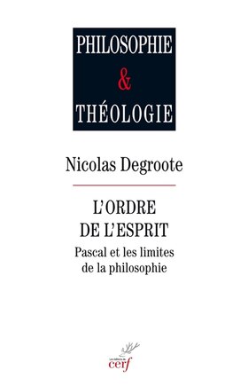 L' ordre de l'esprit: Pascal et les limites de la philosophie