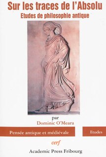 Sur les traces de l'absolu: études de philosophie antique