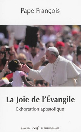 La joie de l'Evangile: exhortation apostolique