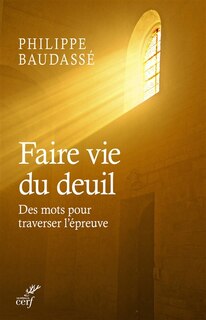 Couverture_Faire vie du deuil : des mots pour traverser l'épreuve