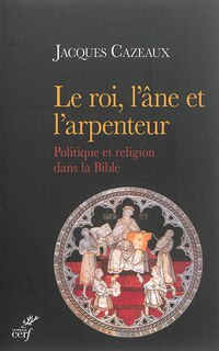 Couverture_Le roi, l'âne et l'arpenteur : politique et religion dans la Bible