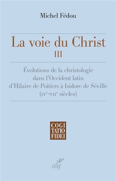 Front cover_Evolutions de la christologie dans l'Occident latin d'Hilaire de Poitiers à Isidore de Séville (IVe-VIIe siècle)