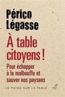 Front cover_A table citoyens ! : pour échapper à la malbouffe et sauver nos paysans