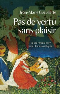 Front cover_Pas de vertu sans plaisir : la vie morale avec saint Thomas d'Aquin