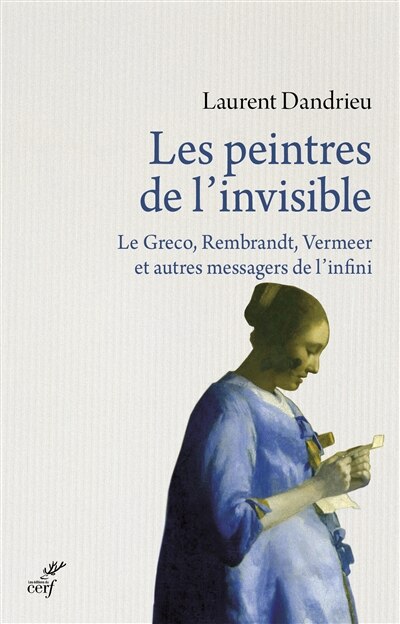 Front cover_Les peintres de l'invisible : Le Greco, Rembrandt, Vermeer et autres messagers de l'infini