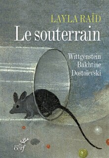Front cover_Le souterrain : Wittgenstein, Bakhtine, Dosto&iuml;evski