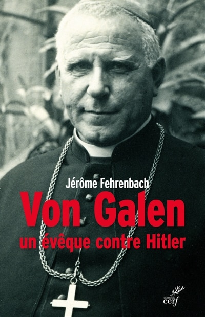 Couverture_Von Galen : un &eacute;v&ecirc;que contre Hitler