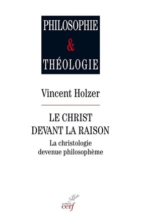 Le Christ devant la raison: la christologie devenue philosophie